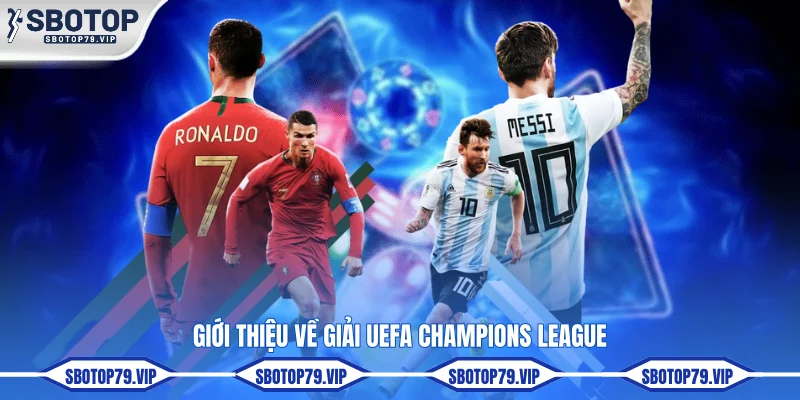 Soi Kèo C1 Sớm Nhất Với Odds Cao Cùng Chuyên Gia SBOTOP 2 Giới thiệu về giải UEFA Champions League