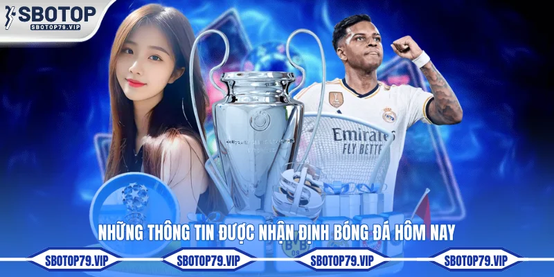 Nhận Định Bóng Đá Hôm Nay - Soi Kèo Cực Chuẩn Cùng SBOTOP 3 Những thông tin được nhận định bóng đá hôm nay